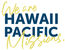 We Are Hawaii Pacific Missions