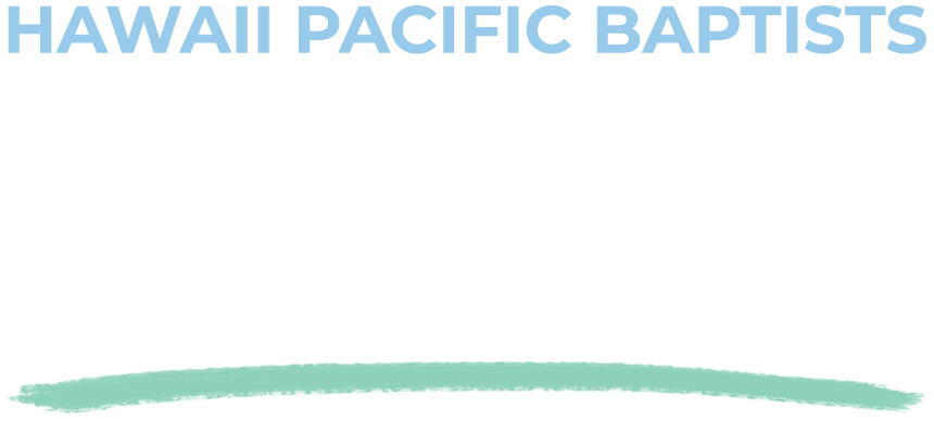 Hawaii Pacific Baptists Working Together